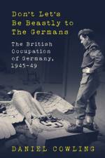 Don't Let's Be Beastly to the Germans af Daniel Cowling