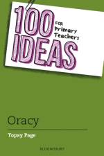 100 Ideas for Primary Teachers: Oracy af Topsy Page