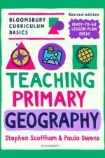 Bloomsbury Curriculum Basics: Teaching Primary Geography af Dr Stephen (Canterbury Christ Church University Scoffham