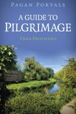 Pagan Portals - A Guide to Pilgrimage af Thea Prothero