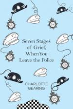 Seven Stages of Grief, When You Leave the Police af Charlotte Gearing