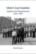 Ulster's Lost Counties af Edward (University College Dublin) Burke