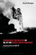 Power and the Politics of Oil in the Soviet South Caucasus af Dr Sara G. (Independent Scholar Brinegar