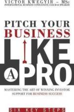 Pitch Your Business Like a Pro af Victor Kwegyir