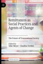 Remittances as Social Practices and Agents of Change