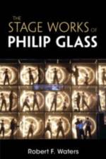 The Stage Works of Philip Glass af Robert F. (New Jersey Institute of Technology) Waters