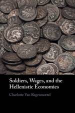 Soldiers, Wages, and the Hellenistic Economies af Charlotte (University of Liverpool) Van Regenmortel