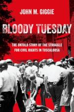 Bloody Tuesday af John M. (Associate Professor of History and Director of the Summersell Center for the Study of the South Giggie
