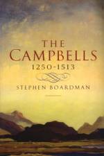 The Campbells, 1250-1513 af Stephen Boardman