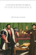 A Cultural History of Objects in the Renaissance