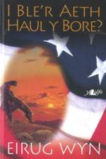I Ble'r Aeth Haul y Bore? af Eirug Wyn
