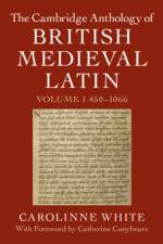 The Cambridge Anthology of British Medieval Latin: Volume 1, 450–1066