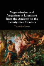 Vegetarianism and Veganism in Literature from the Ancients to the Twenty-First Century af Theophilus (University of Bristol) Savvas
