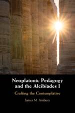 Neoplatonic Pedagogy and the Alcibiades I af James M. (King's College Ambury