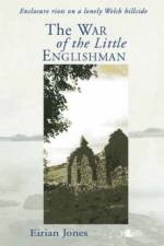 War of the Little Englishman, The ? Enclosure Riots on a Lonely Welsh Hillside af Eirian Myfanwy Jones