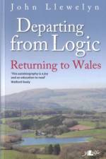 Departing from Logic - Returning to Wales af John Llewelyn