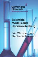 Scientific Models and Decision Making af Eric (University of Cambridge and University of South Florida) Winsberg
