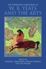 The Edinburgh Companion to W. B. Yeats and the Arts af Charles I Armstrong