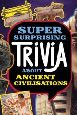 Super Surprising Trivia About Ancient Civilizations