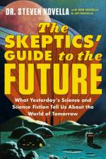 The Skeptics' Guide to the Future af Steven Novella