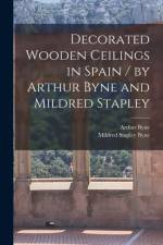 Decorated Wooden Ceilings in Spain / by Arthur Byne and Mildred Stapley af Arthur Byne