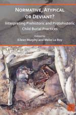 Normative, Atypical or Deviant? Interpreting Prehistoric and Protohistoric Child Burial Practices