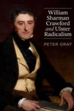 William Sharman Crawford and Ulster Radicalism af Peter Gray
