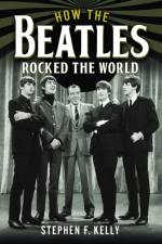 How The Beatles Rocked The World af Stephen F. Kelly