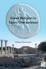 Greek Religion in Tauric Chersonesos af Tetiana (Senior Researcher Shevchenko