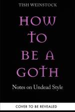 How to Be a Goth af Tish Weinstock
