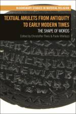 Textual Amulets from Antiquity to Early Modern Times af Christoffer Theis
