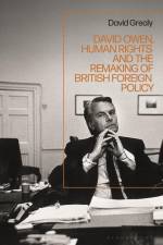 David Owen, Human Rights and the Remaking of British Foreign Policy af David Grealy