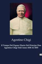 Il Tempo Del Papare Diario Del Principe Don Agostino Chigi Dall Anno 1830 Al 1855 af Agostino Chigi