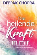 Die heilende Kraft in mir af Deepak Chopra