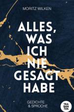 Alles, was ich nie gesagt habe af Moritz Wilken