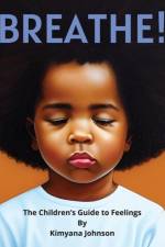 Breathe! The Children's Guide to Feelings af Kimyana Johnson