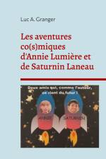 Les aventures co(s)miques d'Annie Lumière et de Saturnin Laneau af Luc A. Granger