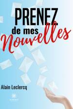 Prenez de mes nouvelles af Alain Leclercq