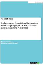 Erarbeiten einer Gesprächseröffnung eines Kundenakquisegesprächs (Unterweisung Industriekaufmann / -kauffrau) af Thomas Heitzer