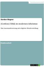 (Gottlose) Ethik im modernen Atheismus af Gordon Wagner