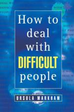 How to Deal With Difficult People af Ursula Markham