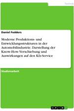 Moderne Produktions- und Entwicklungsstrukturen in der Automobilindustrie. Darstellung der Know-How-Verschiebung und Auswirkungen auf den Kfz-Service af Daniel Fedders