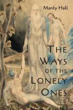 The Ways of the Lonely Ones af Manly P. Hall