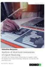 Analysis of short-term instruments of export financing as well as the various forms of financing via supplier credits for medium-term export financing, taking into account the risk protection costs af Valentina Barysava