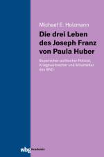 Die drei Leben des Joseph Franz von Paula Huber af Michael Holzmann