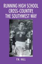 Running High School Cross-Country, The Southwest Way af P. M. Hall