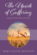 The Upside of Suffering af Mary Louise Henning