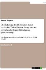 Überführung des Diebstahls durch verdeckte Videoüberwachung. Ist eine verhaltensbedingte Kündigung gerechtfertigt? af Simon Wagner