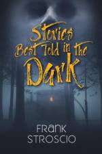 Stories Best Told in the Dark af Frank Stroscio