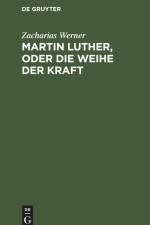 Martin Luther, oder Die Weihe der Kraft af Zacharias Werner
